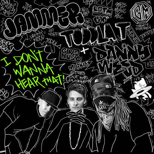 I Don't Wanna Hear That - Toddla T, Danny Weed and Jammer